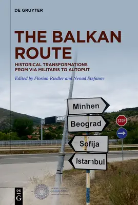 Szlak Bałkański: Historyczne przemiany od Via Militaris do Autoput - The Balkan Route: Historical Transformations from Via Militaris to Autoput