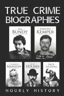 Biografie prawdziwych zbrodni: Ted Bundy, Edmund Kemper, H. H. Holmes, Charles Manson, Kuba Rozpruwacz - True Crime Biographies: Ted Bundy, Edmund Kemper, H. H. Holmes, Charles Manson, Jack the Ripper