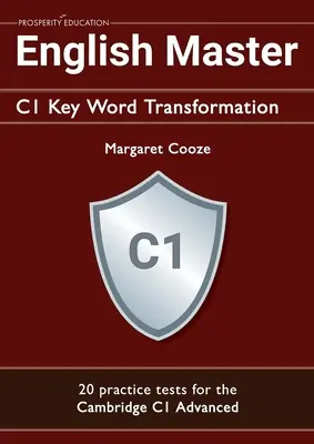 English Master C1 Key Word Transformation (20 testów praktycznych dla Cambridge Advanced): 200 pytań testowych z kluczem odpowiedzi - English Master C1 Key Word Transformation (20 practice tests for the Cambridge Advanced): 200 test questions with answer keys