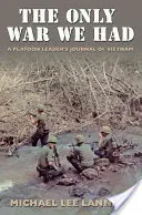 Jedyna wojna, jaką mieliśmy: Dziennik dowódcy plutonu w Wietnamie - The Only War We Had: A Platoon Leader's Journal of Vietnam