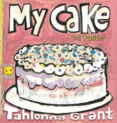 My Cake / Mi Pastel: A Fun-Filled Food Journey (dwujęzyczna książka dla dzieci w języku angielskim i hiszpańskim) - My Cake / Mi Pastel: A Fun-Filled Food Journey (English and Spanish Bilingual Children's Book)