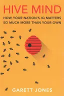 Hive Mind: Jak IQ twojego narodu ma o wiele większe znaczenie niż twoje własne - Hive Mind: How Your Nation's IQ Matters So Much More Than Your Own