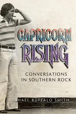 Capricorn Rising: Rozmowy o południowym rocku - Capricorn Rising: Conversations in Southern Rock