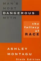 Najniebezpieczniejszy mit człowieka: fałsz rasy, wydanie 6 - Man's Most Dangerous Myth: The Fallacy of Race, 6th Edition