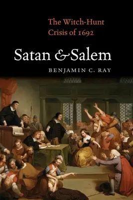 Szatan i Salem: Kryzys polowania na czarownice w 1692 roku - Satan and Salem: The Witch-Hunt Crisis of 1692