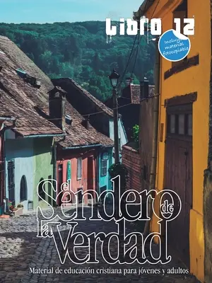 Ścieżka Prawdy, księga 12: Chrześcijańska książka edukacyjna dla młodzieży i dorosłych - El Sendero de la Verdad, Libro 12: Libro de educacin cristiana para jvenes y adultos