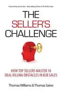 Wyzwanie sprzedawcy: Jak najlepsi sprzedawcy pokonują 10 przeszkód w sprzedaży B2B - The Seller's Challenge: How Top Sellers Master 10 Deal Killing Obstacles in B2B Sales