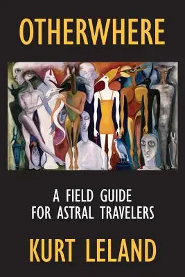 Otherwhere: Przewodnik terenowy dla podróżników astralnych - Otherwhere: A Field Guide for Astral Travelers