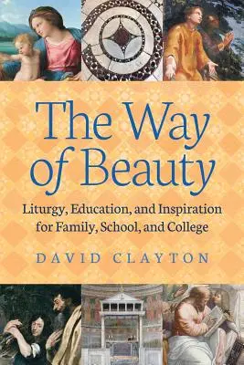 Droga piękna: Liturgia, edukacja i inspiracja dla rodziny, szkoły i uczelni - The Way of Beauty: Liturgy, Education, and Inspiration for Family, School, and College