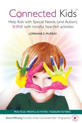 Connected Kids: Pomóż dzieciom ze specjalnymi potrzebami (i autyzmem) błyszczeć dzięki uważnym, szczerym zajęciom - Connected Kids: Help Kids with Special Needs (and Autism) SHINE with mindful, heartfelt activities