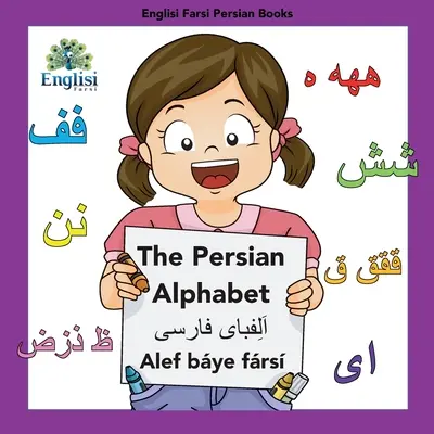 Englisi Farsi Persian Books The Persian Alphabet Alef Bye Frs: Alfabet perski Alef Bye Frs - Englisi Farsi Persian Books The Persian Alphabet Alef Bye Frs: The Persian Alphabet Alef Bye Frs