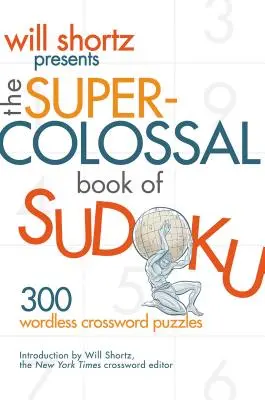 Will Shortz przedstawia superkolosalną księgę sudoku: 300 krzyżówek bez słów - Will Shortz Presents the Super-Colossal Book of Sudoku: 300 Wordless Crossword Puzzles