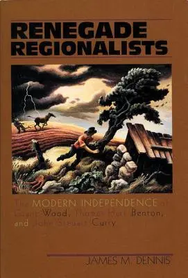 Regionalni renegaci: Nowoczesna niezależność Granta Wooda, Thomasa Harta Bentona i Johna Steuarta Curry'ego - Renegade Regionalists: The Modern Independence of Grant Wood, Thomas Hart Benton, and John Steuart Curry