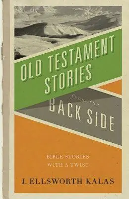 Opowieści Starego Testamentu od tyłu: Historie biblijne z niespodzianką - Old Testament Stories from the Back Side: Bible Stories with a Twist