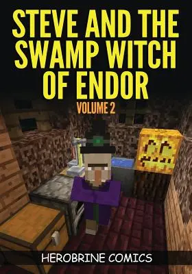 Steve i bagienna wiedźma z Endoru: Najlepszy komiks o Minecrafcie, tom 2 - Steve And The Swamp Witch of Endor: The Ultimate Minecraft Comic Book Volume 2