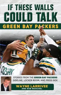 Gdyby te ściany mogły mówić: Green Bay Packers: Historie z linii bocznej, szatni i loży prasowej Green Bay Packers - If These Walls Could Talk: Green Bay Packers: Stories from the Green Bay Packers Sideline, Locker Room, and Press Box