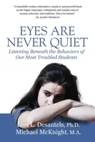 Oczy nigdy nie są ciche: słuchanie pod zachowaniem naszych najbardziej kłopotliwych uczniów - Eyes Are Never Quiet: Listening Beneath the Behaviors of Our Most Troubled Students