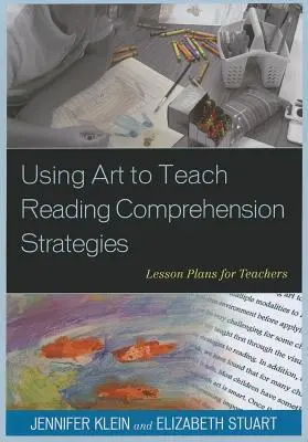 Wykorzystanie sztuki do nauczania strategii czytania ze zrozumieniem: Plany lekcji dla nauczycieli - Using Art to Teach Reading Comprehension Strategies: Lesson Plans for Teachers