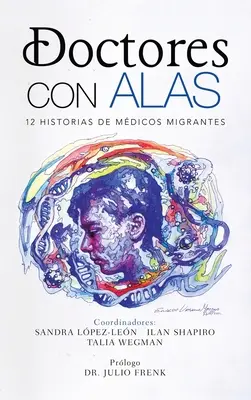 Doctores Con Alas: 12 historii migrantów medycznych - Doctores Con Alas: 12 Historias De Mdicos Migrantes