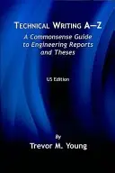 Technical Writing A-Z: Zdroworozsądkowy przewodnik po raportach i pracach inżynierskich - Technical Writing A-Z: A Commonsense Guide to Engineering Reports and Theses