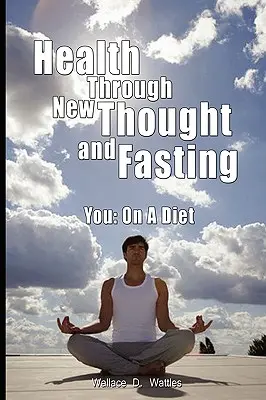 Zdrowie dzięki nowej myśli i postowi - Ty: Na diecie - Health Through New Thought and Fasting - You: On a Diet