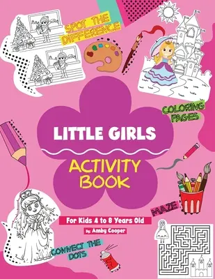 Little Girls Activity Book (dla dzieci w wieku od 4 do 8 lat): Zabawa i nauka dla dzieci w wieku przedszkolnym i szkolnym, kolorowanie, układanki labiryntowe, Con - Little Girls Activity Book (For Kids 4 to 8 Years Old): Fun and Learning Activities for Preschool and School Age Children, Coloring, Maze Puzzles, Con