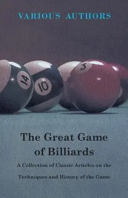 Wielka gra w bilard - zbiór klasycznych artykułów na temat technik i historii gry - The Great Game of Billiards - A Collection of Classic Articles on the Techniques and History of the Game