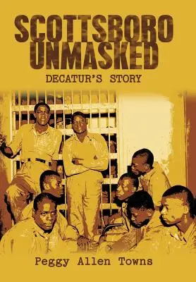 Scottsboro zdemaskowane: Historia Decatur - Scottsboro Unmasked: Decatur'S Story