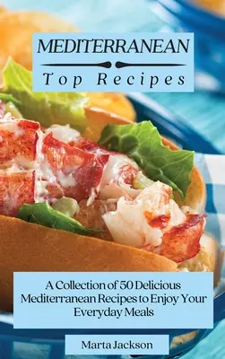 Najlepsze śródziemnomorskie przepisy: Kolekcja 50 pysznych śródziemnomorskich przepisów na codzienne posiłki - Mediterranean Top Recipes: A Collection of 50 Delicious Mediterranean Recipes to Enjoy Your Everyday Meals