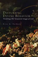 Niepokojące boskie zachowanie: Niepokojące obrazy Boga w Starym Testamencie - Disturbing Divine Behavior: Troubling Old Testament Images of God