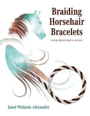 Plecenie bransoletek z końskiego włosia: Przewodnik dla początkujących - Braiding Horsehair Bracelets: Your Beginner's Guide