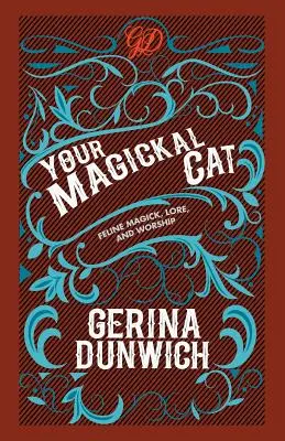 Twój magiczny kot: kocia magia, wiedza i kult - Your Magickal Cat: Feline Magick, Lore, and Worship