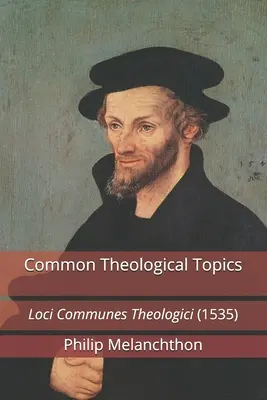 Wspólne tematy teologiczne: Loci Communes Theologici (1535) - Common Theological Topics: Loci Communes Theologici (1535)