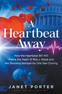 A Heartbeat Away: Jak ustawa o biciu serca przebije serce Roe V. Wade i szokująca zdrada, której nikt się nie spodziewał - A Heartbeat Away: How the Heartbeat Bill Will Pierce the Heart of Roe V. Wade and the Shocking Betrayal No One Saw Coming