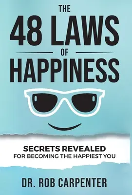 48 praw szczęścia: Ujawnione sekrety, jak stać się najszczęśliwszym człowiekiem - The 48 Laws of Happiness: Secrets Revealed for Becoming the Happiest You