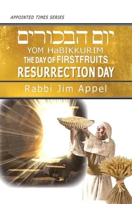 Jom HaBikkurim, Dzień Pierwszych Owoców, Dzień Zmartwychwstania Pańskiego - Yom HaBikkurim, The Day of Firstfruits, Resurrection Day