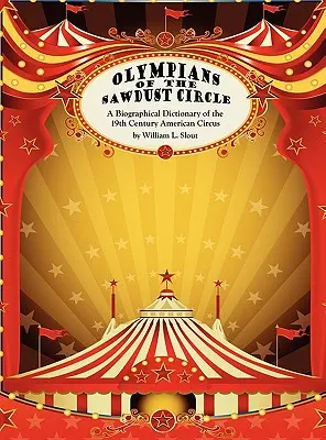 Olympians of the Sawdust Circle: Słownik biograficzny dziewiętnastowiecznego amerykańskiego cyrku - Olympians of the Sawdust Circle: A Biographical Dictionary of the Nineteenth Century American Circus