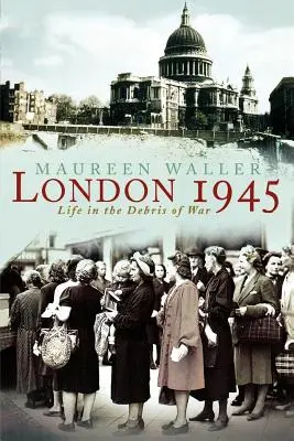 Londyn 1945: Życie w gruzach wojny - London 1945: Life in the Debris of War