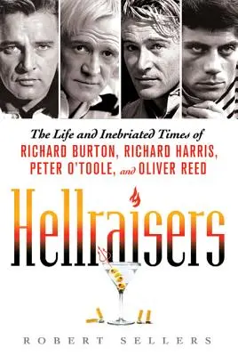 Hellraisers: Życie i pijackie czasy Richarda Burtona, Richarda Harrisa, Petera O'Toole'a i Olivera Reeda - Hellraisers: The Life and Inebriated Times of Richard Burton, Richard Harris, Peter O'Toole, and Oliver Reed