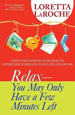 Relax - You May Only Have Few Minutes Left: Using the Power of Humor to Overcome Stress in Your Life and Work (Zrelaksuj się - zostało ci tylko kilka minut) - Relax - You May Only Have a Few Minutes Left: Using the Power of Humor to Overcome Stress in Your Life and Work