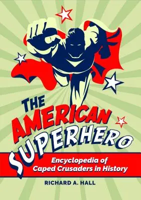 Amerykański superbohater: Encyklopedia krzyżowców w pelerynach w historii - The American Superhero: Encyclopedia of Caped Crusaders in History