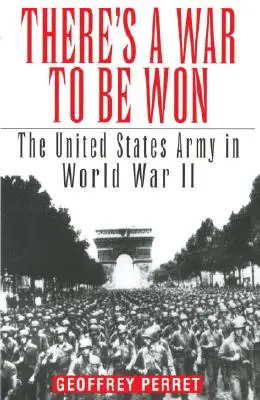 Wojna jest do wygrania: Armia Stanów Zjednoczonych w II wojnie światowej - There's a War to Be Won: The United States Army in World War II