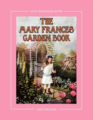 The Mary Frances Garden Book 100th Anniversary Edition: Książka ogrodnicza dla dzieci z dodatkowym wzorem na dziecięcy fartuch ogrodniczy - The Mary Frances Garden Book 100th Anniversary Edition: A Children's Story-Instruction Gardening Book with Bonus Pattern for Child's Gardening Apron