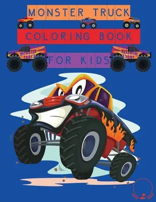 Kolorowanka Monster Truck dla dzieci: Niesamowite wzory do kolorowania dla chłopców i dziewcząt - Monster Truck Coloring Book for Kids: Amazing Designs to Colour In for Boys and Girls