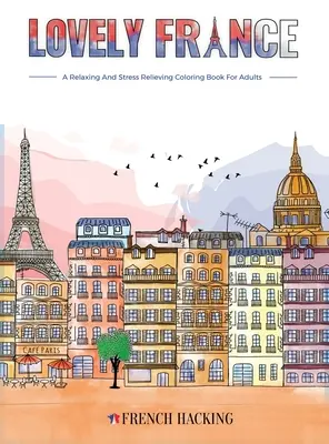 Lovely France - zabawna kolorowanka dla dorosłych dla miłośników francuskiego - Lovely France - A Fun Adult Coloring Book For French Lovers