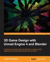 Projektowanie gier 3D przy użyciu silników Unreal Engine 4 i Blender: Projektuj i twórz wciągające, piękne środowiska gier dzięki wszechstronności Unreal Engine 4 i Blendera. - 3D Game Design with Unreal Engine 4 and Blender: Design and create immersive, beautiful game environments with the versatility of Unreal Engine 4 and