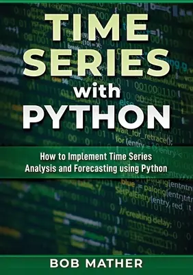 Time Series with Python: Jak zaimplementować analizę szeregów czasowych i prognozowanie przy użyciu Pythona - Time Series with Python: How to Implement Time Series Analysis and Forecasting Using Python