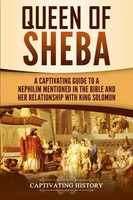 Królowa Saby: Porywający przewodnik po tajemniczej królowej wspomnianej w Biblii i jej relacjach z królem Salomonem - Queen of Sheba: A Captivating Guide to a Mysterious Queen Mentioned in the Bible and Her Relationship with King Solomon