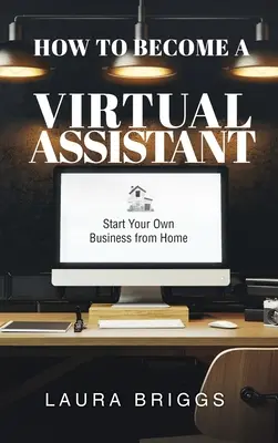 Jak zostać wirtualnym asystentem: Rozpocznij własny biznes w domu - How to Become a Virtual Assistant: Start Your Own Business from Home