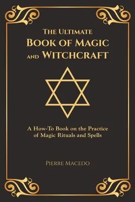 The Ultimate Book of Magic and Witchcraft: Książka instruktażowa na temat praktyki magicznych rytuałów i zaklęć (wydanie specjalne) - The Ultimate Book of Magic and Witchcraft: A How-To Book on the Practice of Magic Rituals and Spells (Special Cover Edition)